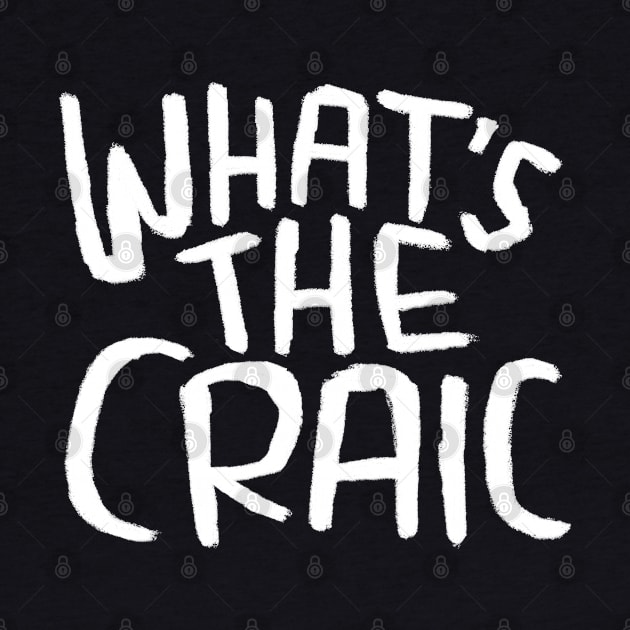 Craic, Irish Slang for Fun, Whats the Craic by badlydrawnbabe